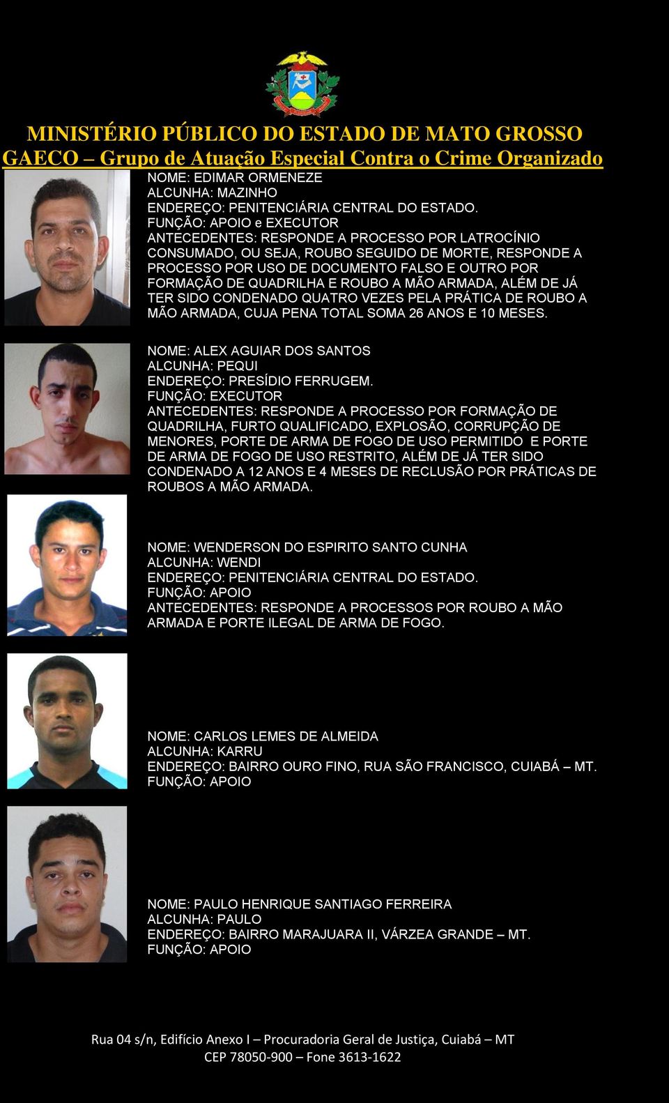 ARMADA, ALÉM DE JÁ TER SIDO CONDENADO QUATRO VEZES PELA PRÁTICA DE ROUBO A MÃO ARMADA, CUJA PENA TOTAL SOMA 26 ANOS E 10 MESES. NOME: ALEX AGUIAR DOS SANTOS ALCUNHA: PEQUI ENDEREÇO: PRESÍDIO FERRUGEM.