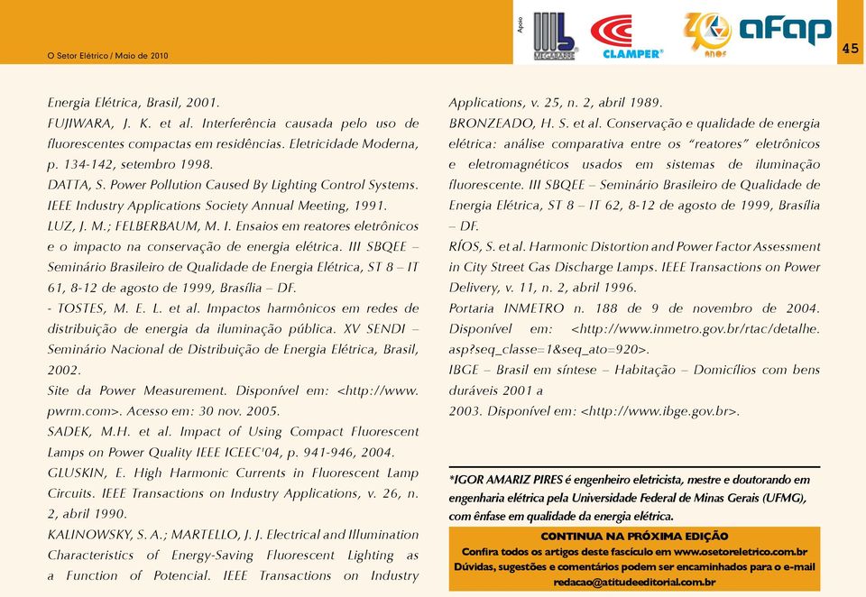 . Ensaios em reatores eletrônicos e o impacto na conservação de energia elétrica. SBQEE Seminário Brasileiro de Qualidade de Energia Elétrica, ST 8 T 6, 8 de agosto de, Brasília DF. TOSTES, M. E. L.