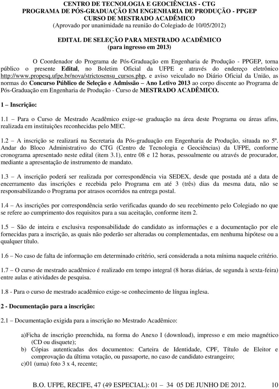 UFPE e através do endereço eletrônico http://www.propesq.ufpe.br/nova/strictosensu_cursos.