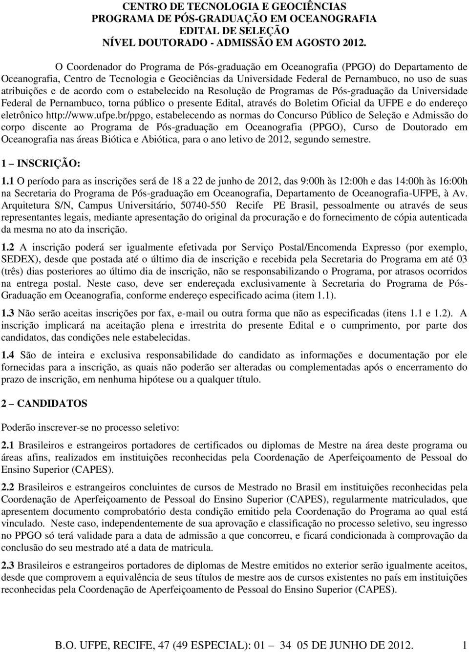 e de acordo com o estabelecido na Resolução de Programas de Pós-graduação da Universidade Federal de Pernambuco, torna público o presente Edital, através do Boletim Oficial da UFPE e do endereço