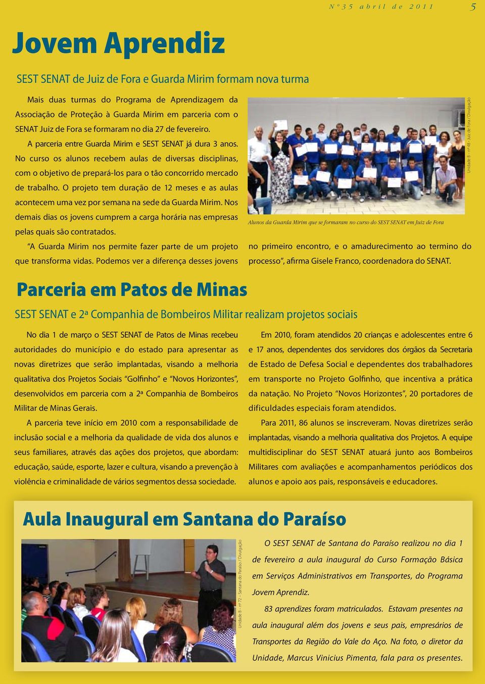 No curso os alunos recebem aulas de diversas disciplinas, com o objetivo de prepará-los para o tão concorrido mercado de trabalho.