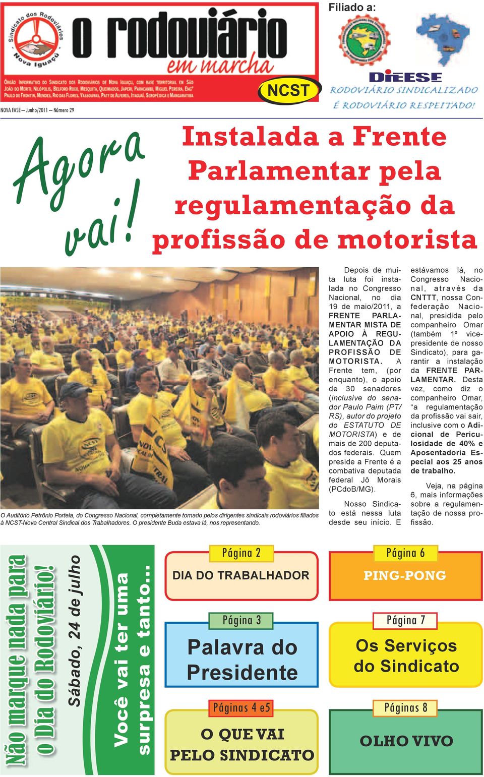 à NCST-Nova Central Sindical dos Trabalhadores. O presidente Buda estava lá, nos representando.