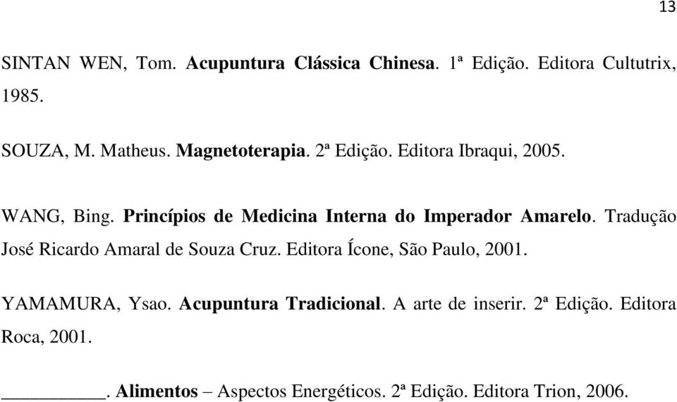 Princípios de Medicina Interna do Imperador Amarelo. Tradução José Ricardo Amaral de Souza Cruz.