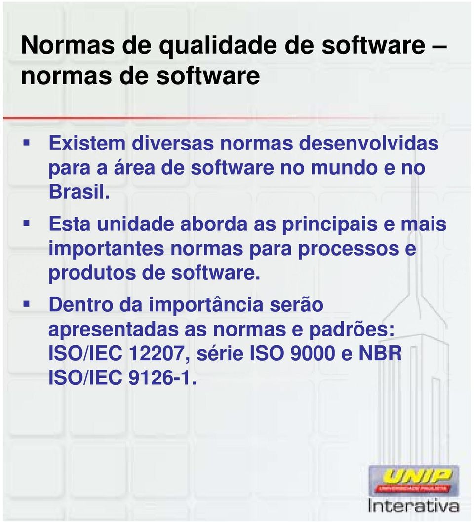 Esta unidade aborda as principais e mais importantes normas para processos e produtos