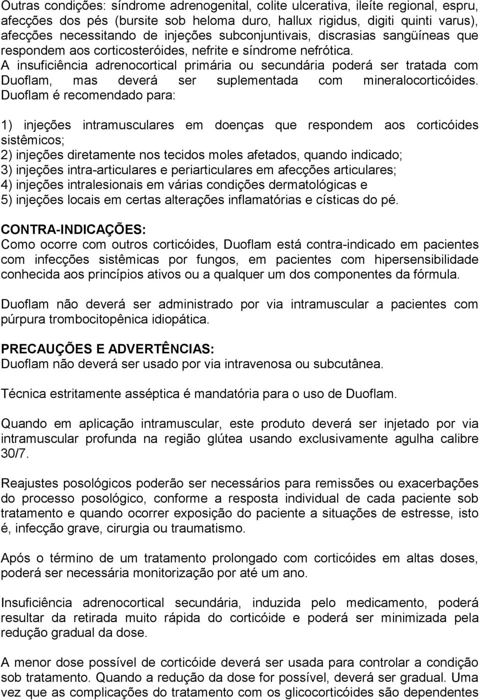 A insuficiência adrenocortical primária ou secundária poderá ser tratada com Duoflam, mas deverá ser suplementada com mineralocorticóides.