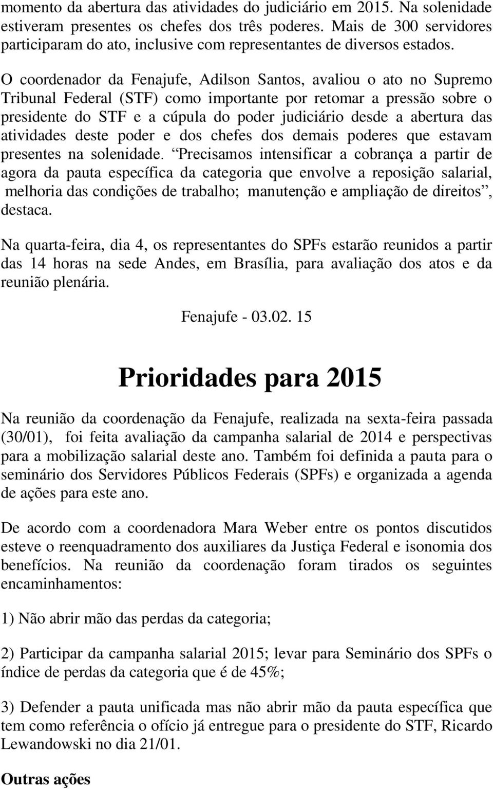 O coordenador da Fenajufe, Adilson Santos, avaliou o ato no Supremo Tribunal Federal (STF) como importante por retomar a pressão sobre o presidente do STF e a cúpula do poder judiciário desde a