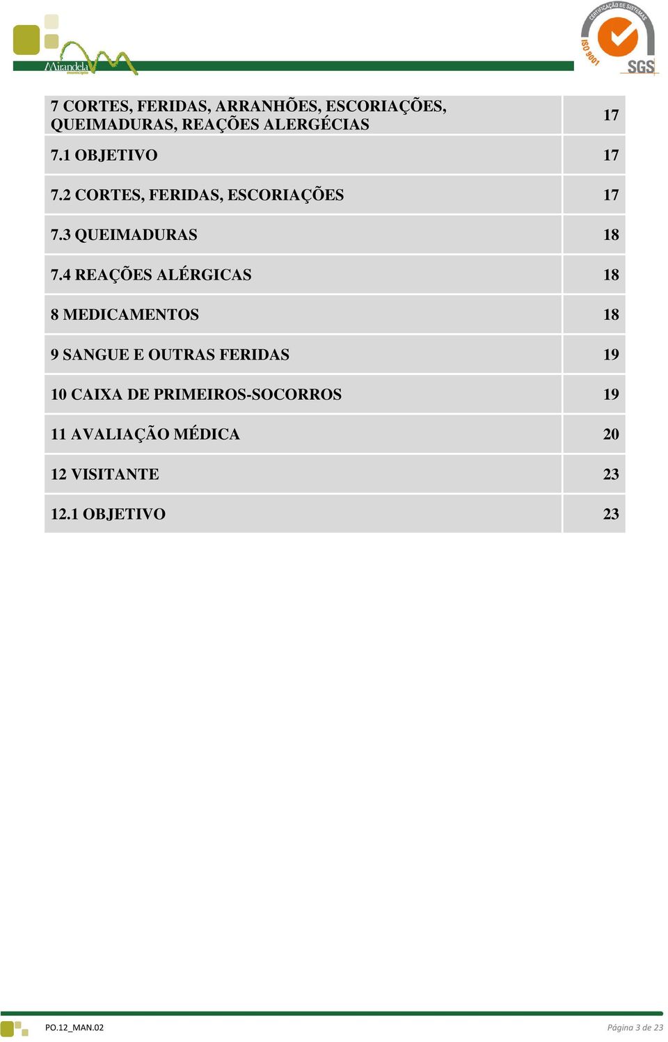 4 REAÇÕES ALÉRGICAS 18 8 MEDICAMENTOS 18 9 SANGUE E OUTRAS FERIDAS 19 10 CAIXA DE