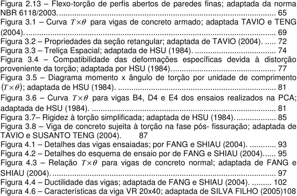 4 Compatibilidade das deformações específicas devida à distorção proveniente da torção; adaptada por HSU (1984)... 77 Figura 3.