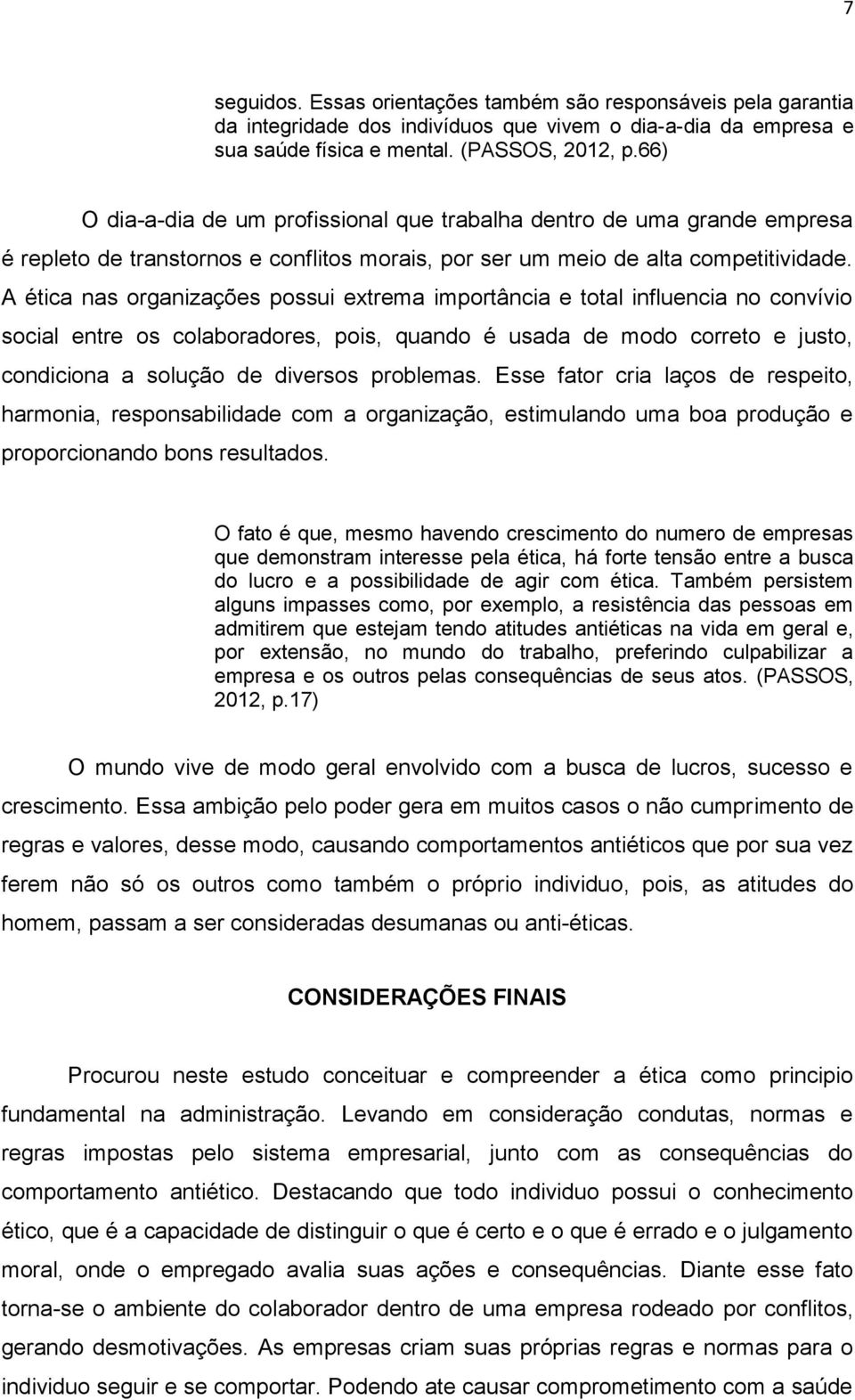 A ética nas organizações possui extrema importância e total influencia no convívio social entre os colaboradores, pois, quando é usada de modo correto e justo, condiciona a solução de diversos