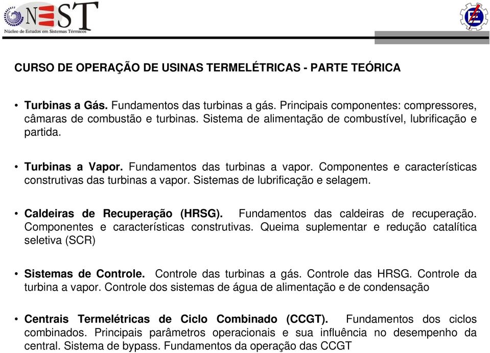 Sistemas de lubrificação e selagem. Caldeiras de Recuperação (HRSG). Fundamentos das caldeiras de recuperação. Componentes e características construtivas.