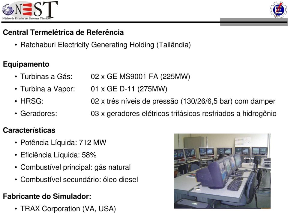 damper 03 x geradores elétricos trifásicos resfriados a hidrogênio Características Potência Líquida: 712 W Eficiência