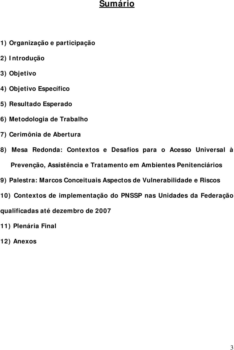 Prevenção, Assistência e Tratamento em Ambientes Penitenciários 9) Palestra: Marcos Conceituais Aspectos de