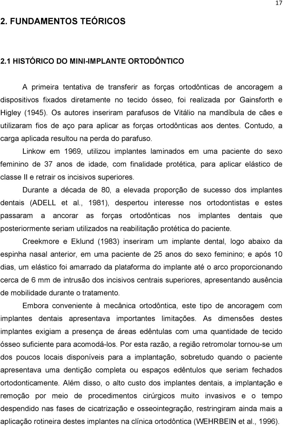 Higley (1945). Os autores inseriram parafusos de Vitálio na mandíbula de cães e utilizaram fios de aço para aplicar as forças ortodônticas aos dentes.