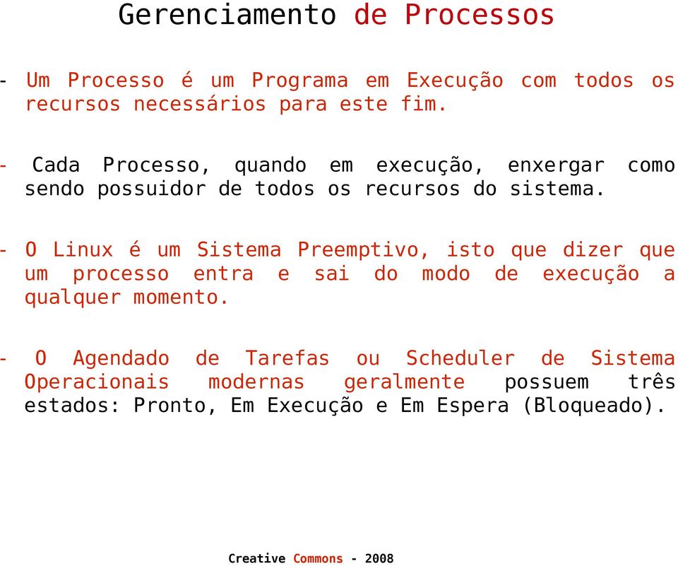 - O Linux é um Sistema Preemptivo, isto que dizer que um processo entra e sai do modo de execução a qualquer