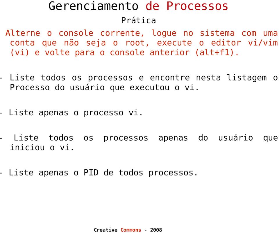 - Liste todos os processos e encontre nesta listagem o Processo do usuário que executou o vi.