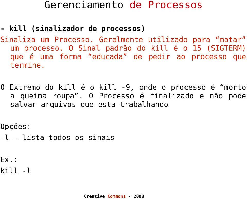 O Sinal padrão do kill é o 15 (SIGTERM) que é uma forma educada de pedir ao processo que termine.