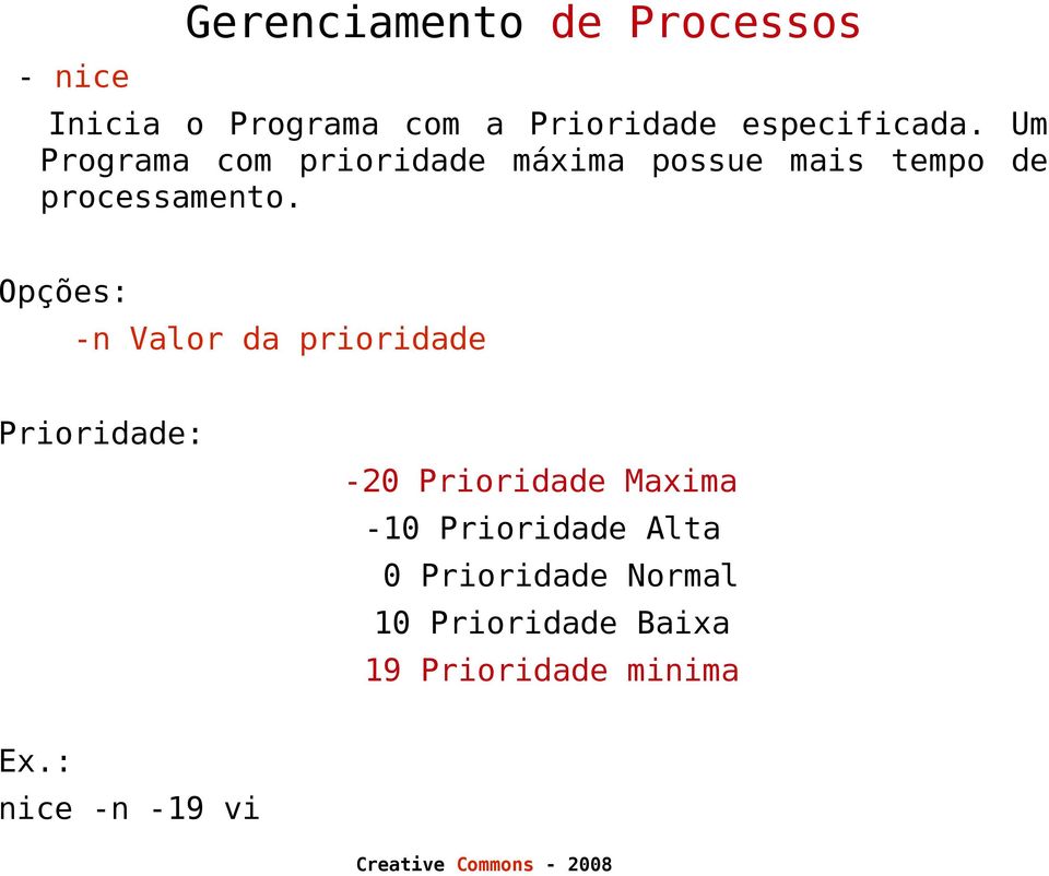 Opções: -n Valor da prioridade Prioridade: -20 Prioridade Maxima -10