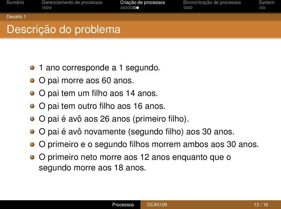 O pai é avô aos 26 anos (primeiro filho). O pai é avô novamente (segundo filho) aos 30 anos.