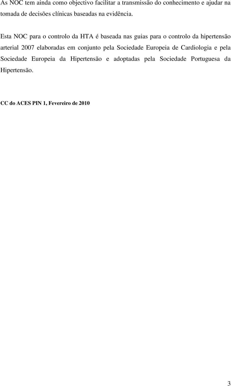 Esta NOC para o controlo da HTA é baseada nas guias para o controlo da hipertensão arterial 2007