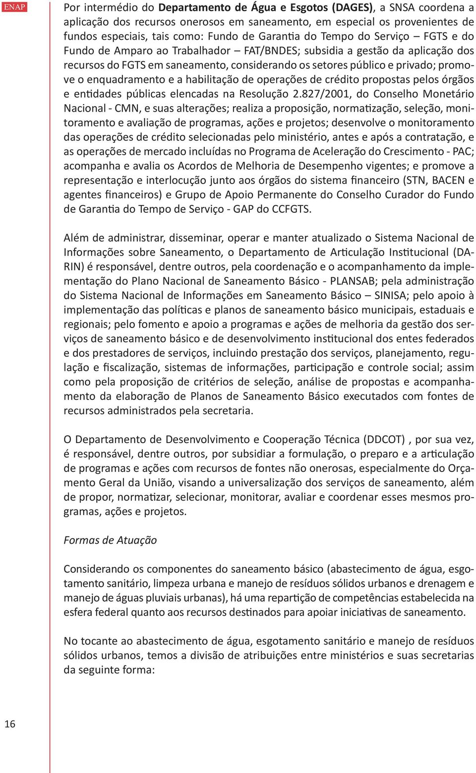 o enquadramento e a habilitação de operações de crédito propostas pelos órgãos e entidades públicas elencadas na Resolução 2.