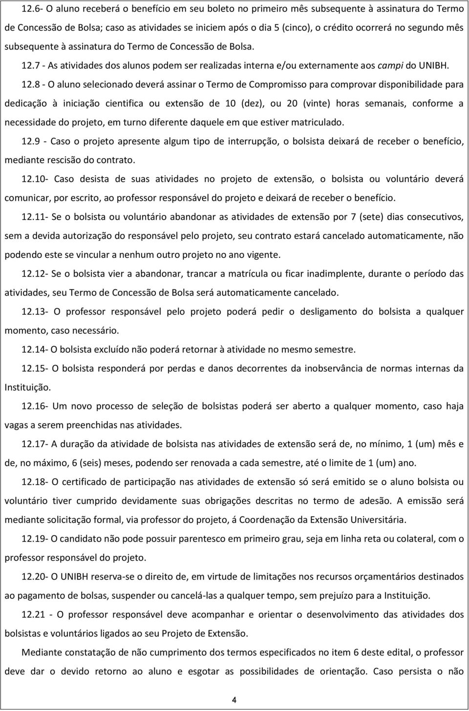 7 - As atividades dos alunos podem ser realizadas interna e/ou externamente aos campi do UNIBH. 12.