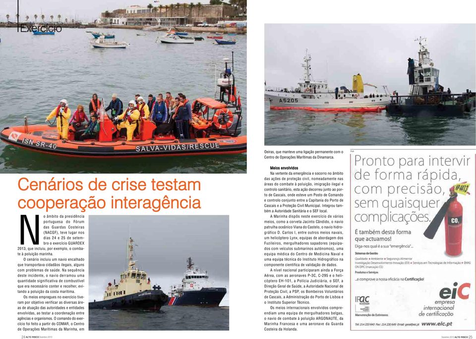 incluiu, por exemplo, o combate à poluição marinha. O cenário incluiu um navio encalhado que transportava cidadãos ilegais, alguns com problemas de saúde.