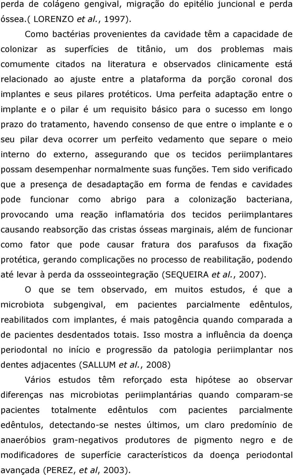 ajuste entre a plataforma da porção coronal dos implantes e seus pilares protéticos.