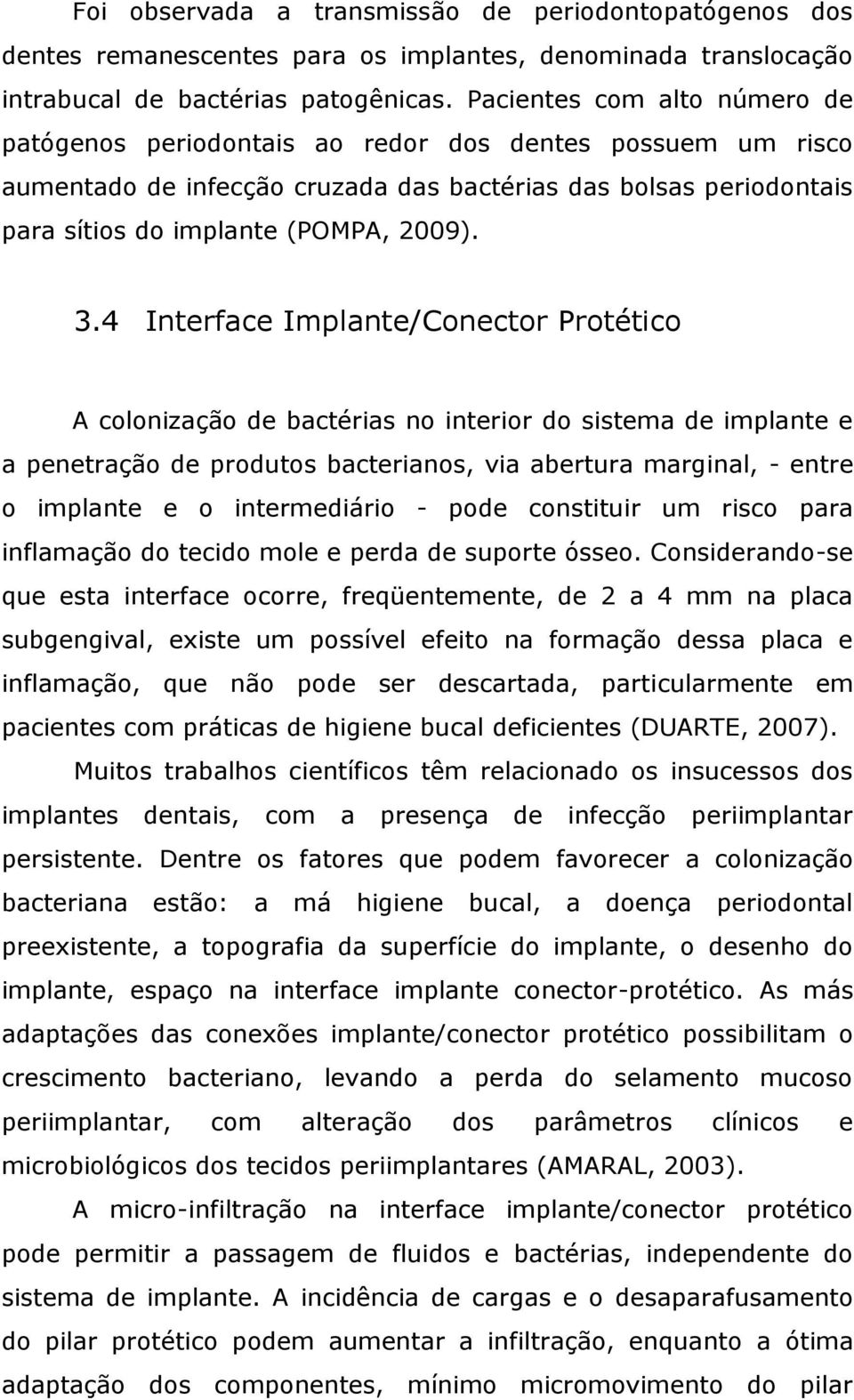 4 Interface Implante/Conector Protético A colonização de bactérias no interior do sistema de implante e a penetração de produtos bacterianos, via abertura marginal, - entre o implante e o