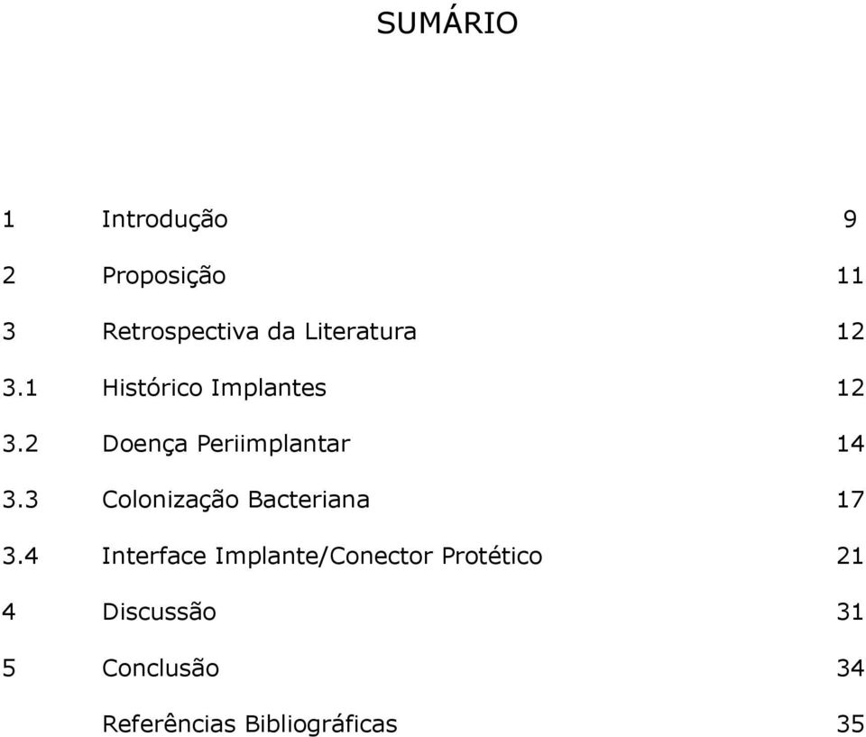 2 Doença Periimplantar 14 3.3 Colonização Bacteriana 17 3.