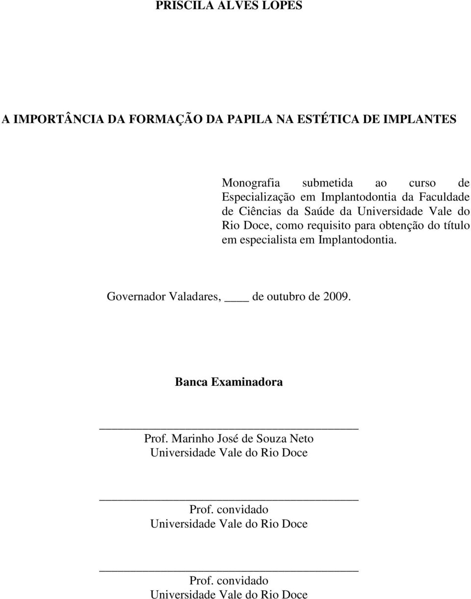 obtenção do título em especialista em Implantodontia. Governador Valadares, de outubro de 2009. Banca Examinadora Prof.