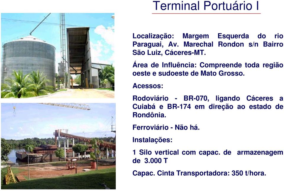 Área de Influência: Compreende toda região oeste e sudoeste de Mato Grosso.
