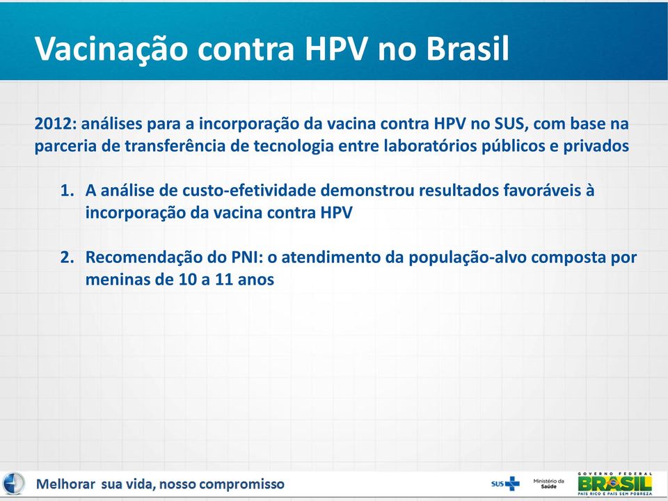 A análise de custo-efetividade demonstrou resultados favoráveis à incorporação da vacina contra