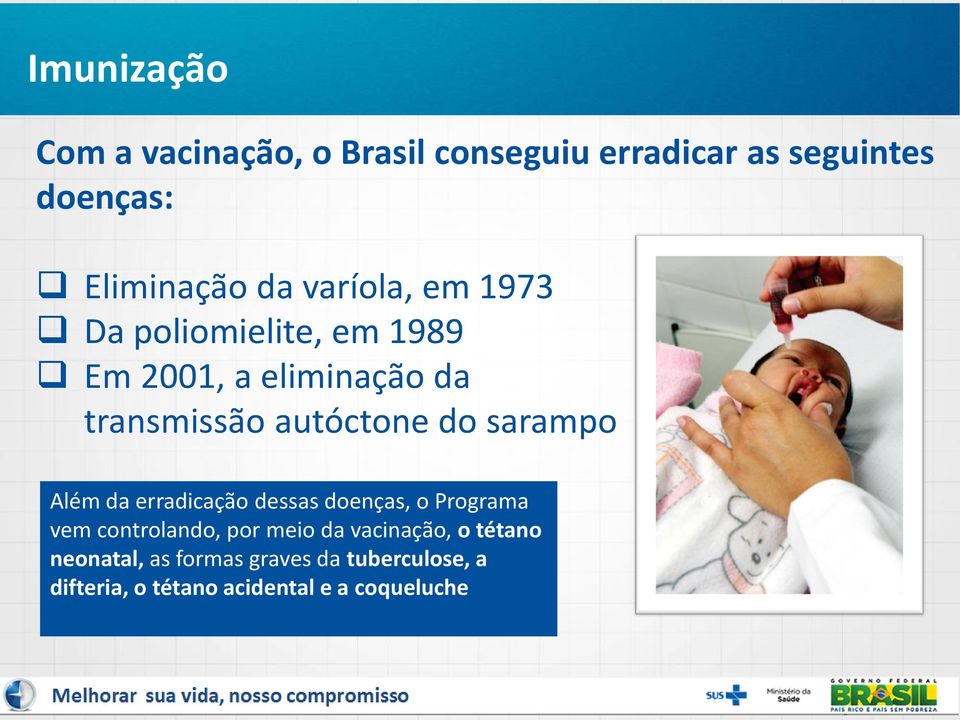 sarampo Além da erradicação dessas doenças, o Programa vem controlando, por meio da vacinação,