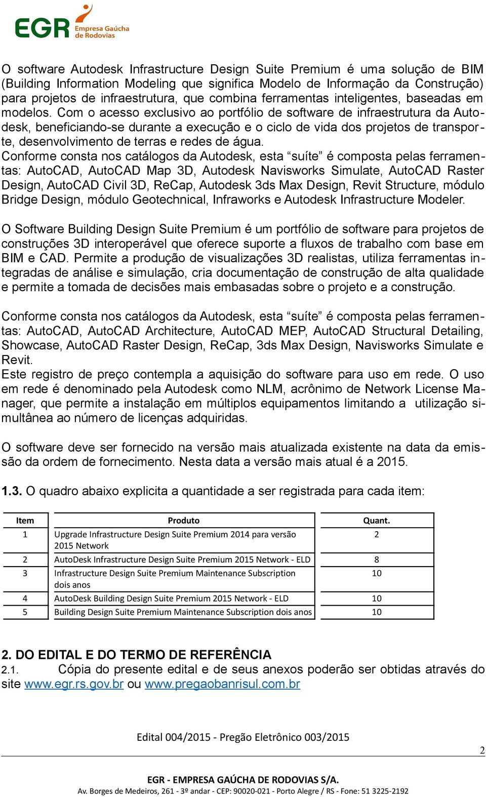 Com o acesso exclusivo ao portfólio de software de infraestrutura da Autodesk, beneficiando-se durante a execução e o ciclo de vida dos projetos de transporte, desenvolvimento de terras e redes de