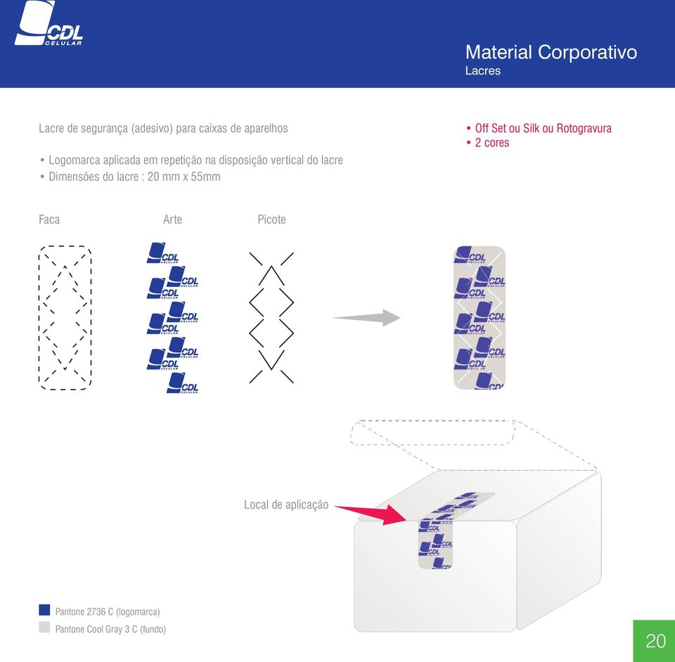 Dimensões do lacre : 20 mm x 55mm Off Set ou Silk ou Rotogravura 2 cores Faca