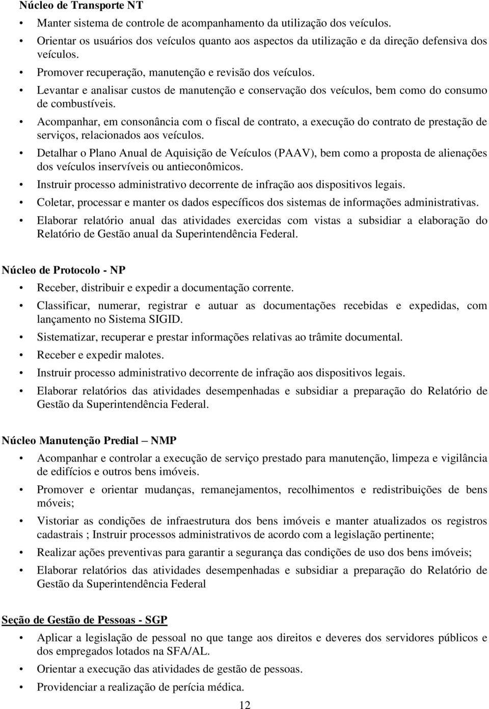 Levantar e analisar custos de manutenção e conservação dos veículos, bem como do consumo de combustíveis.