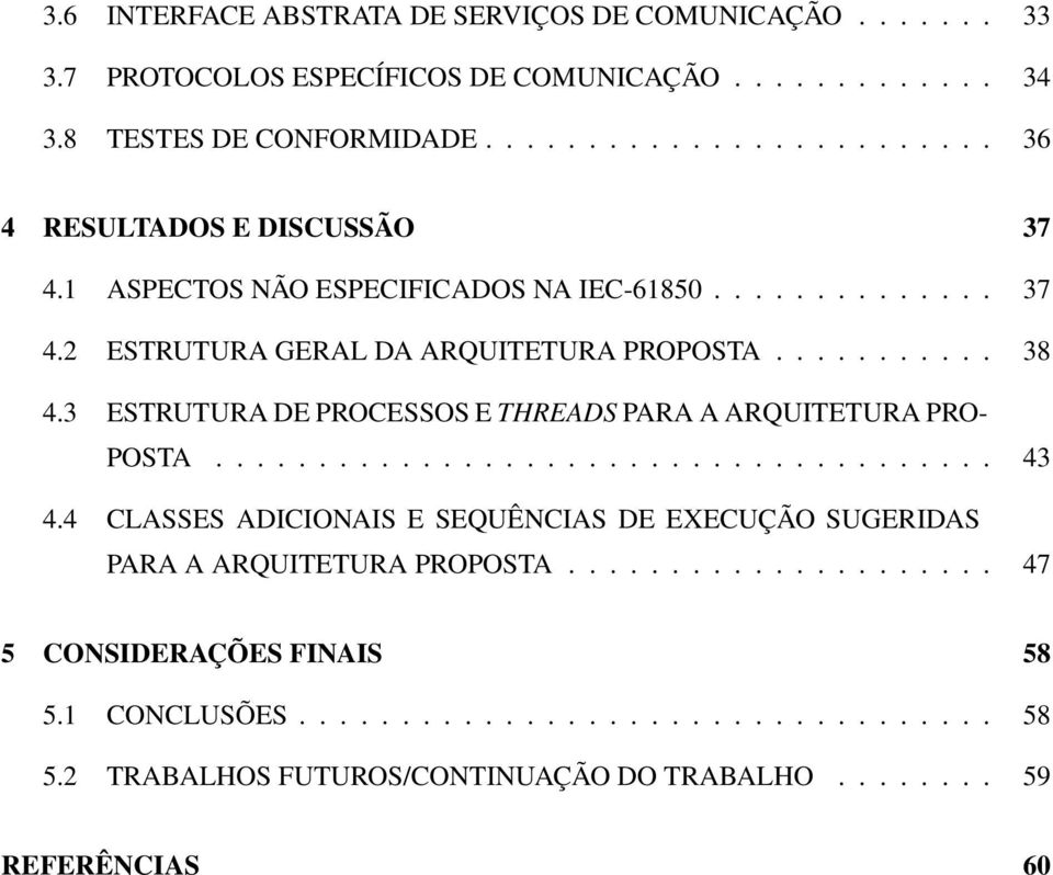 3 ESTRUTURA DE PROCESSOS E THREADS PARA A ARQUITETURA PRO- POSTA...................................... 43 4.