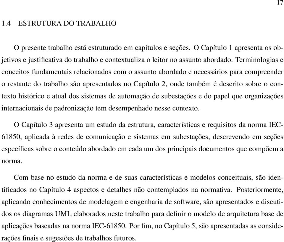 contexto histórico e atual dos sistemas de automação de subestações e do papel que organizações internacionais de padronização tem desempenhado nesse contexto.