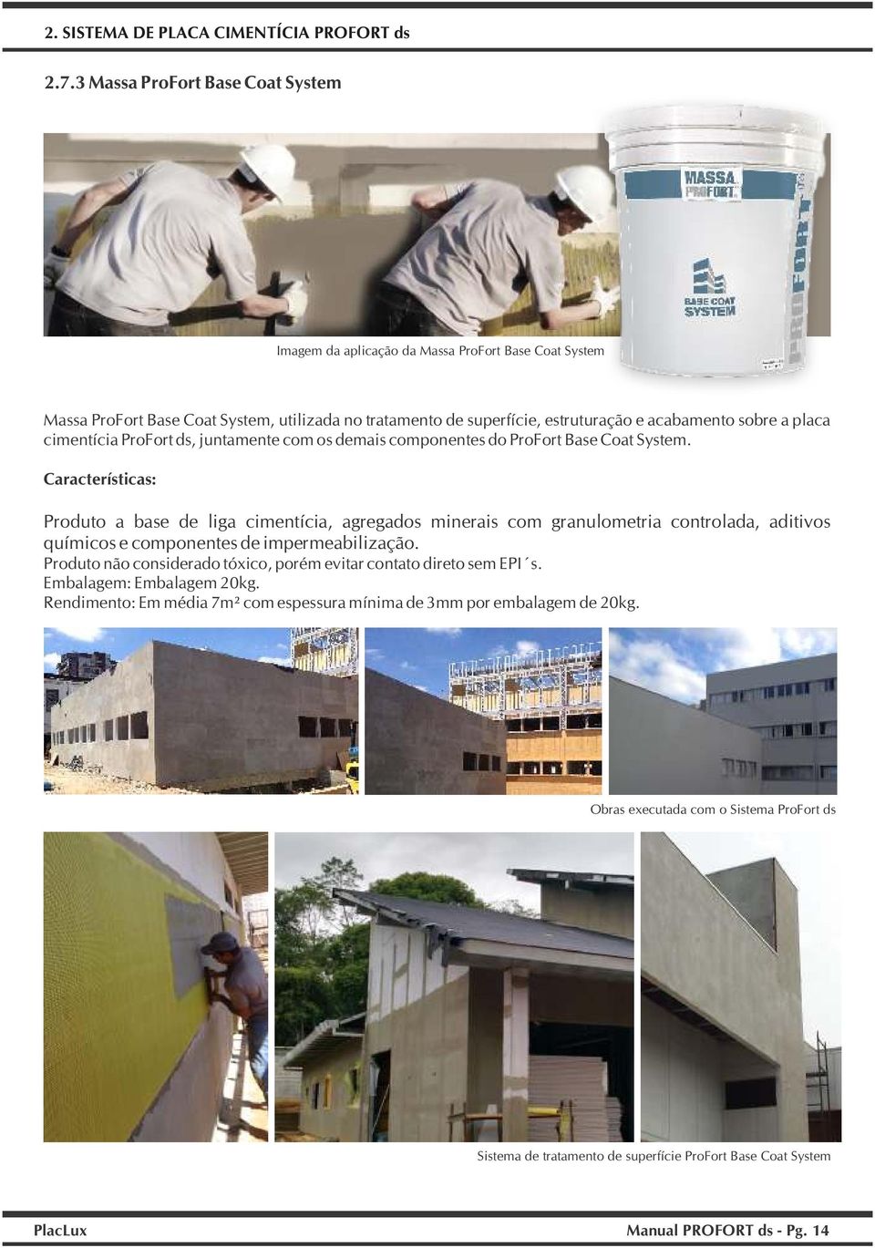 cimentícia ProFort ds, juntamente com os demais componentes do ProFort Base Coat System.