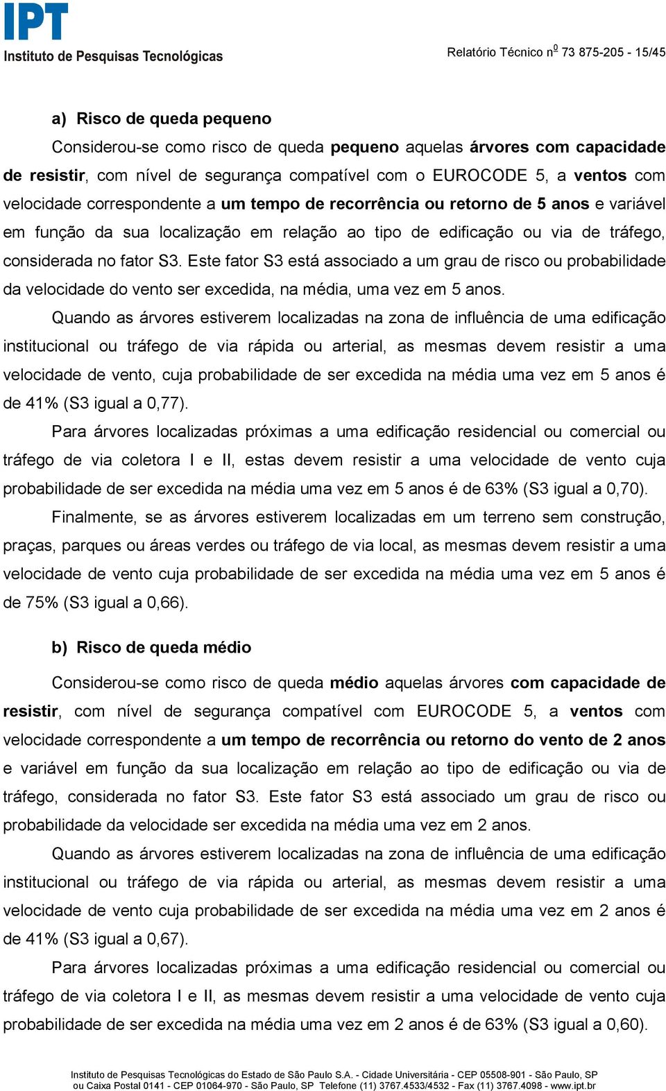 considerada no fator S3. Este fator S3 está associado a um grau de risco ou probabilidade da velocidade do vento ser excedida, na média, uma vez em 5 anos.