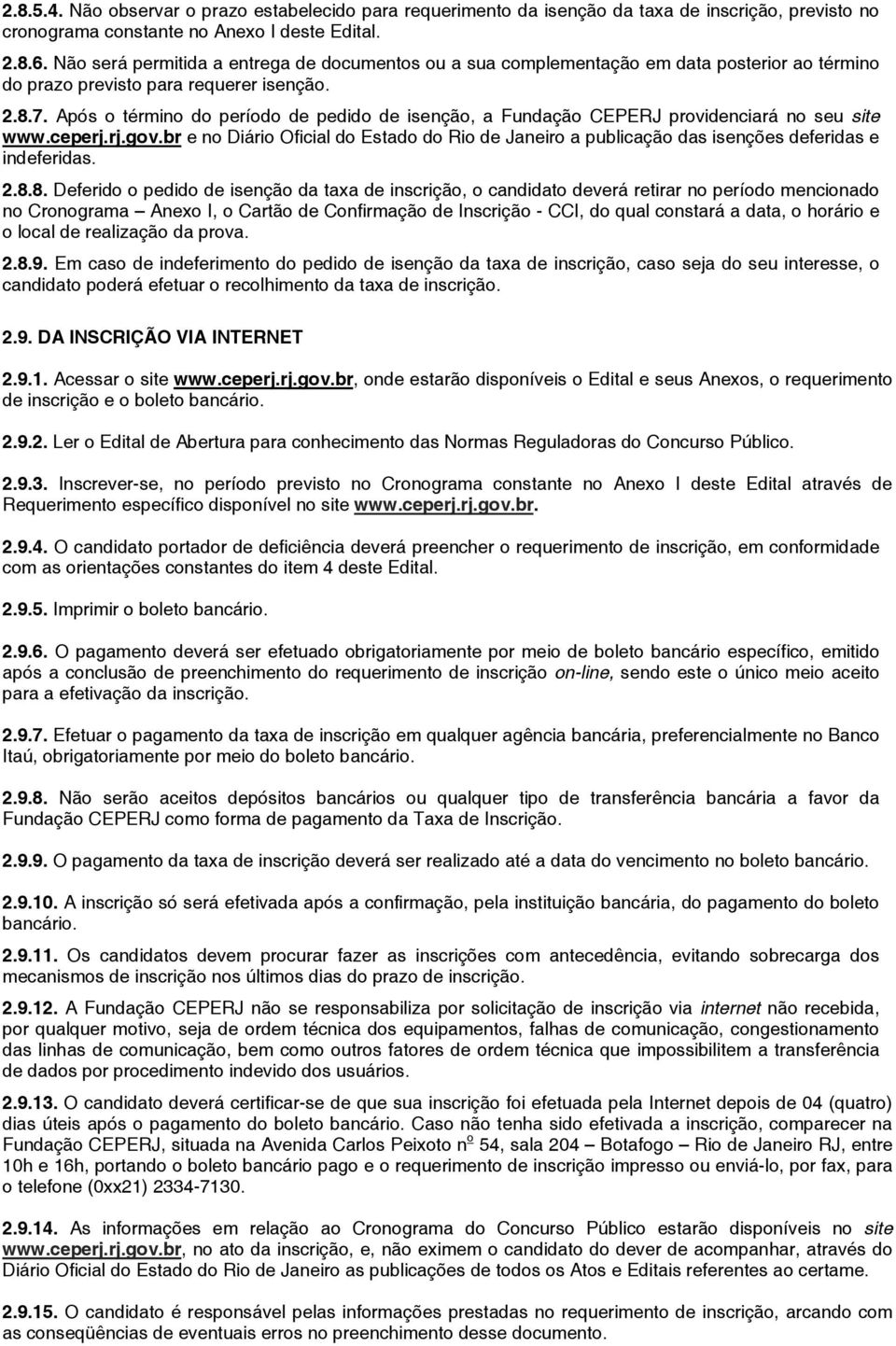 Após o término do período de pedido de isenção, a Fundação CEPERJ providenciará no seu site www.ceperj.rj.gov.