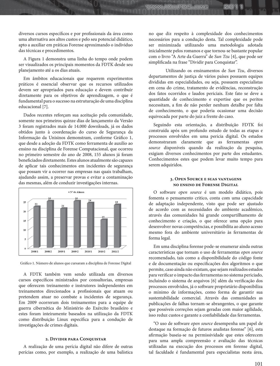 Em âmbitos educacionais que requerem experimentos práticos é essencial observar que os recursos utilizados devem ser apropriados para educação e devem contribuir diretamente para os objetivos de