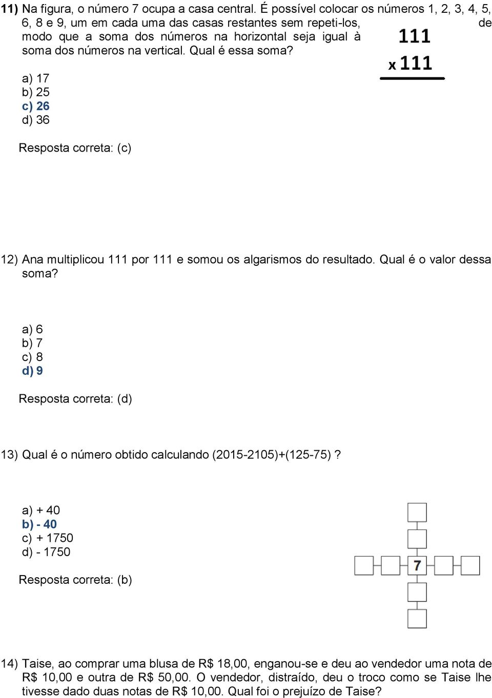 na vertical. Qual é essa soma? a) 17 b) 25 c) 26 d) 36 12) Ana multiplicou 111 por 111 e somou os algarismos do resultado. Qual é o valor dessa soma?