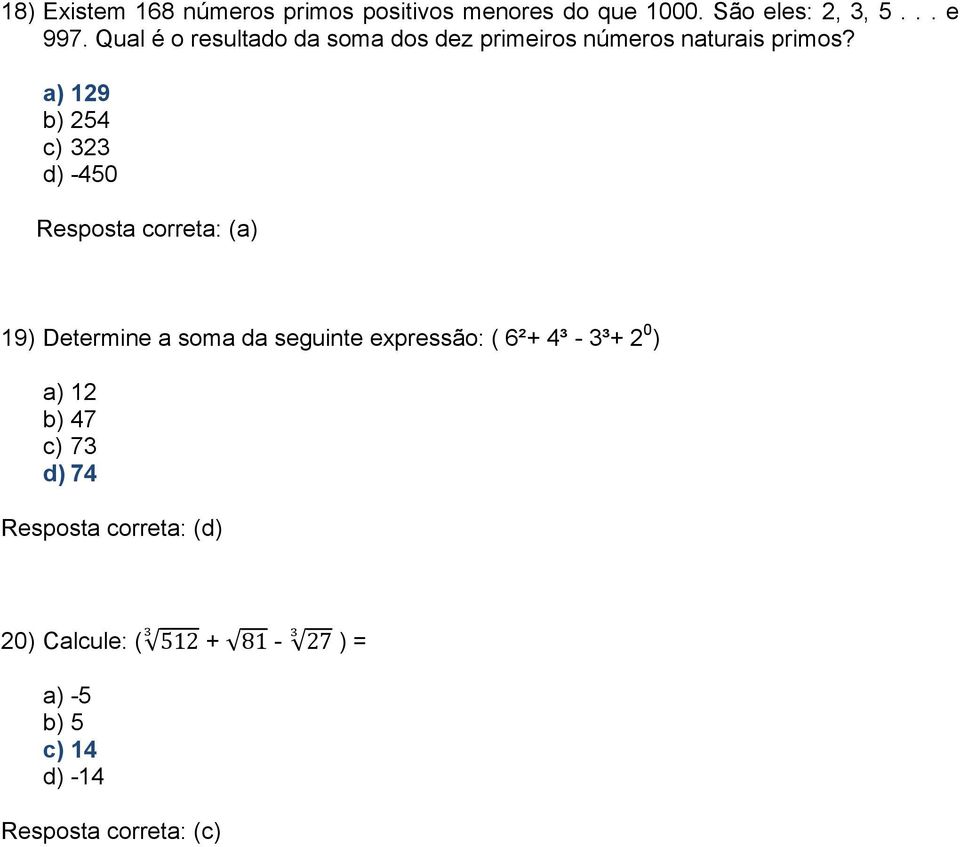a) 129 b) 254 c) 323 d) -450 19) Determine a soma da seguinte expressão: ( 6²+