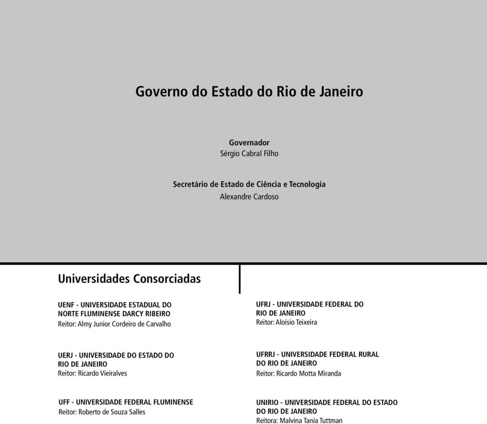 Teixeira UERJ - UNIVERSIDADE DO ESTADO DO RIO DE JANEIRO Reitor: Ricardo Vieiralves UFRRJ - UNIVERSIDADE FEDERAL RURAL DO RIO DE JANEIRO Reitor: Ricardo Motta