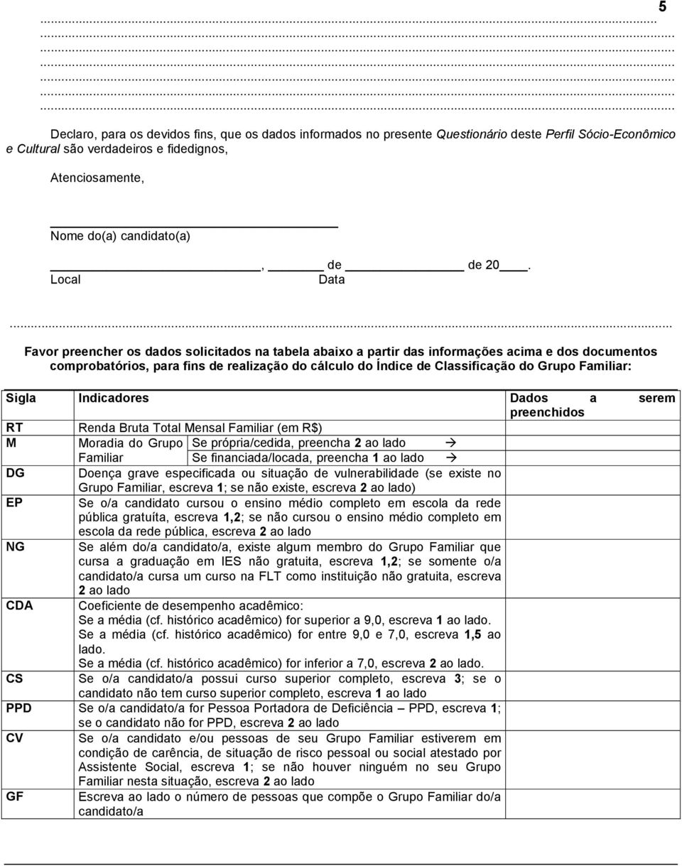 .. Favor preencher os dados solicitados na tabela abaixo a partir das informações acima e dos documentos comprobatórios, para fins de realização do cálculo do Índice de Classificação do Grupo