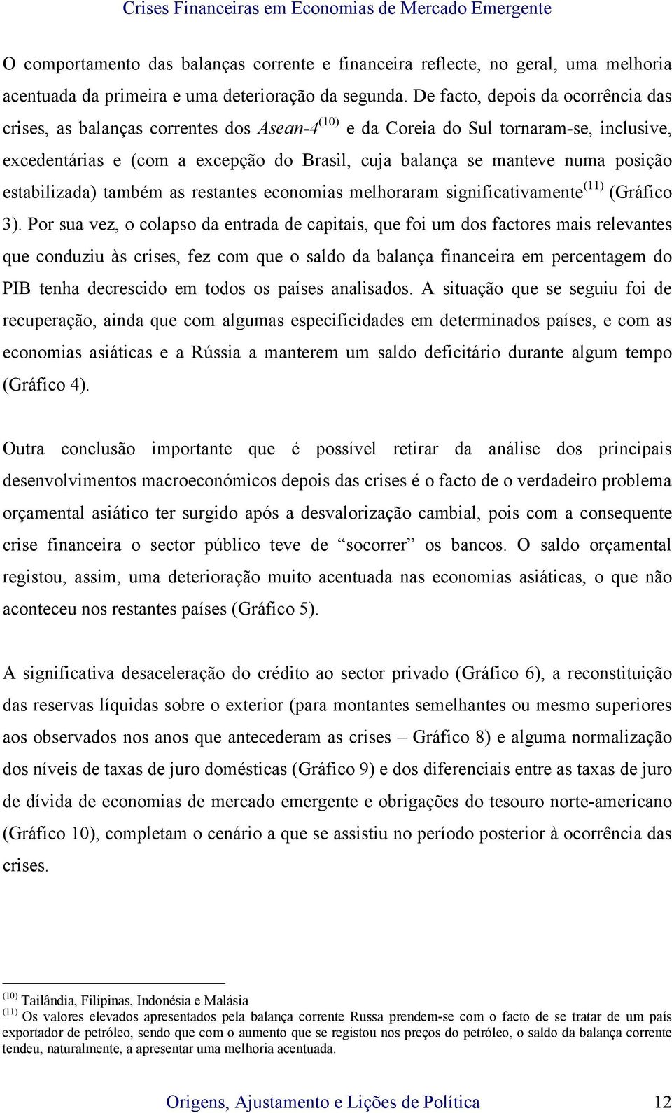 posição estabilizada) também as restantes economias melhoraram significativamente (11) (Gráfico 3).