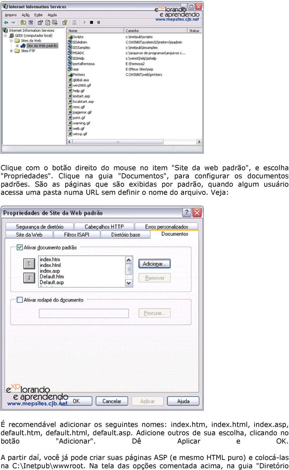 Veja: É recomendável adicionar os seguintes nomes: index.htm, index.html, index.asp, default.htm, default.html, default.asp. Adicione outros de sua escolha, clicando no botão "Adicionar".