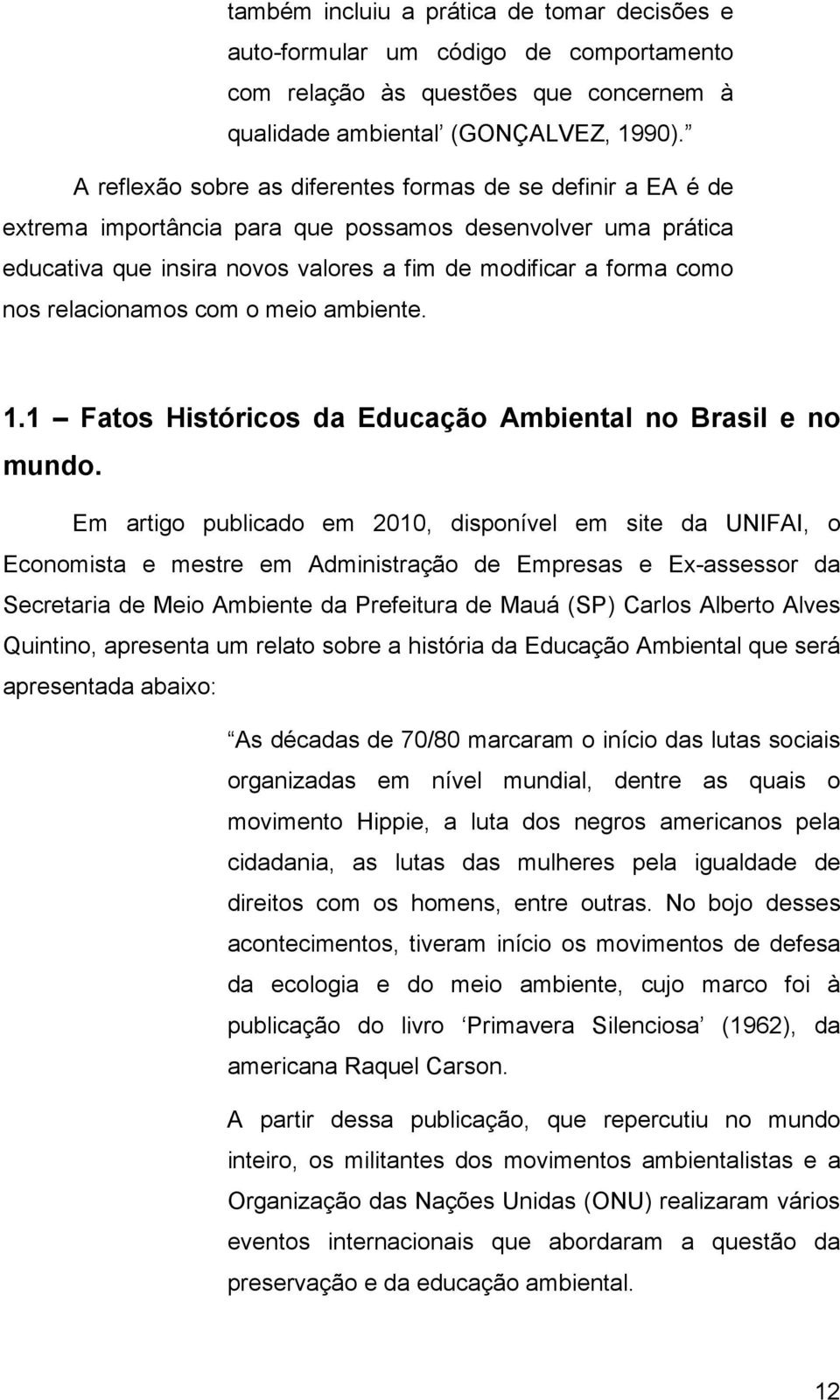 relacionamos com o meio ambiente. 1.1 Fatos Históricos da Educação Ambiental no Brasil e no mundo.