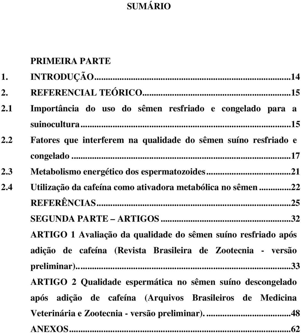 ..32 ARTIGO 1 Avaliação da qualidade do sêmen suíno resfriado após adição de cafeína (Revista Brasileira de Zootecnia - versão preliminar).